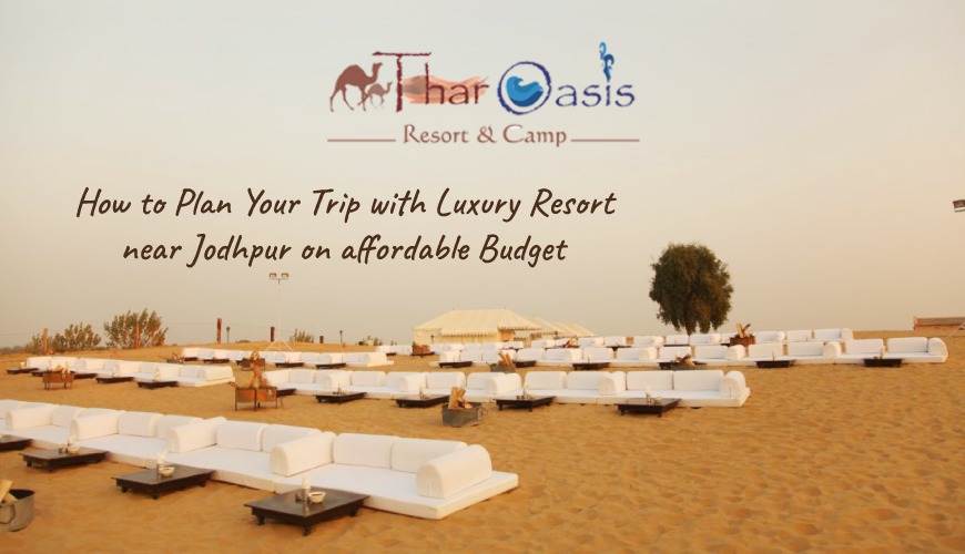How to Plan Your Trip with Luxury Resort near Jodhpur on an affordable Budget